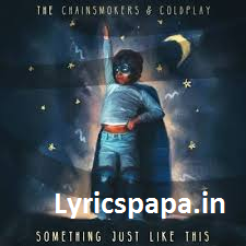 Something Just Like This Lyrics The Chainsmokers Lyrics Papa
